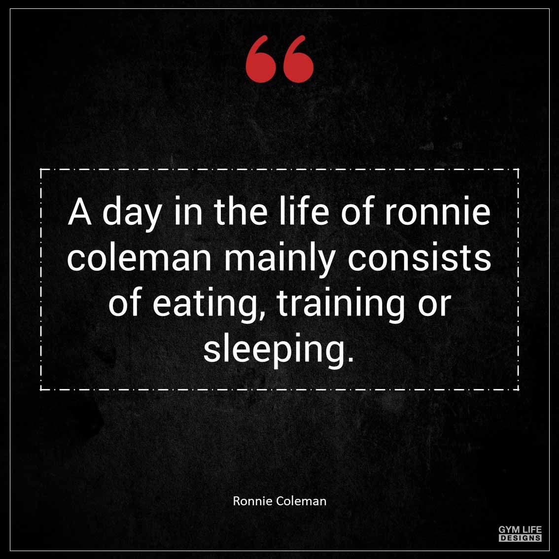 A day in the life of Ronnie Coleman mainly consists of eating training or sleeping