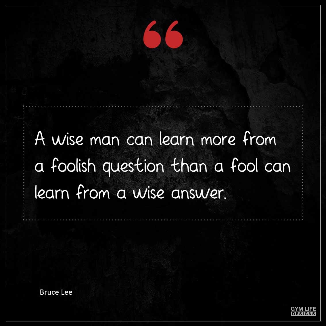 A wise man can learn more from a foolish question than a fool can learn from a wise answer