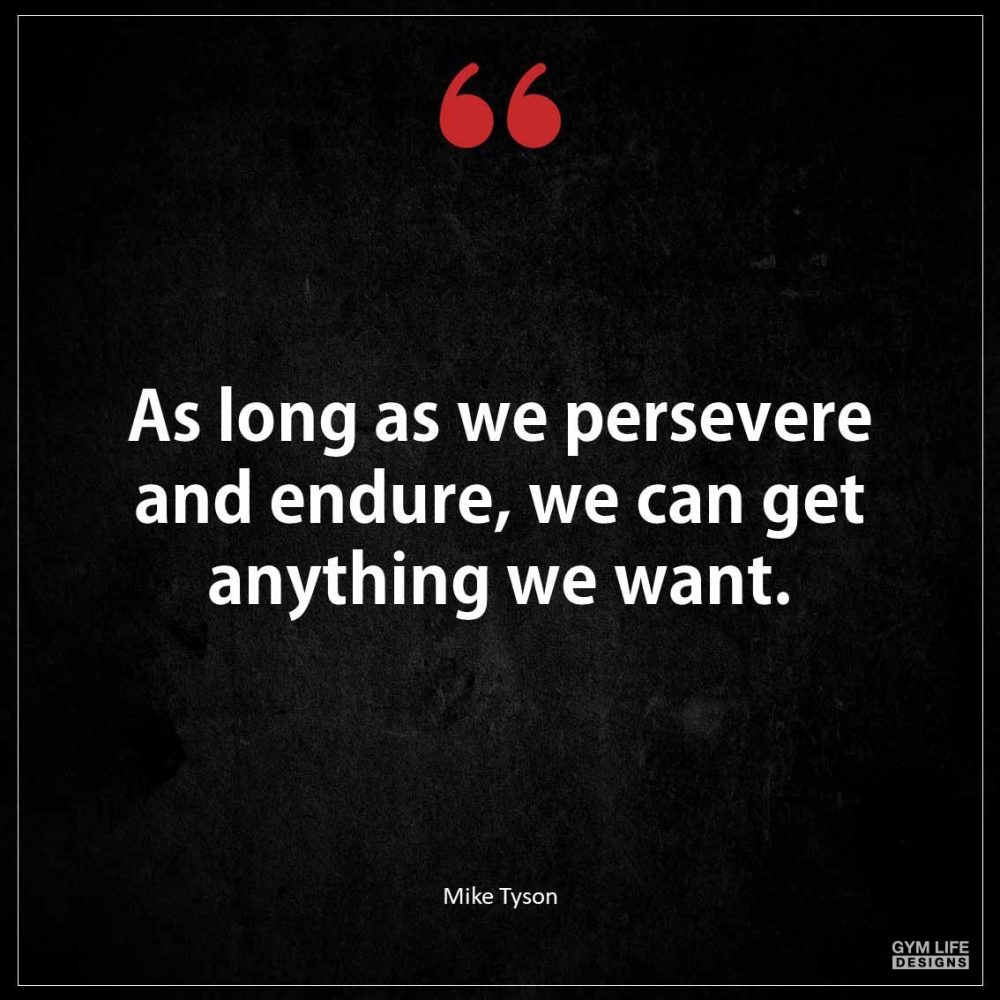 As long as we persevere and endure we can get anything we want