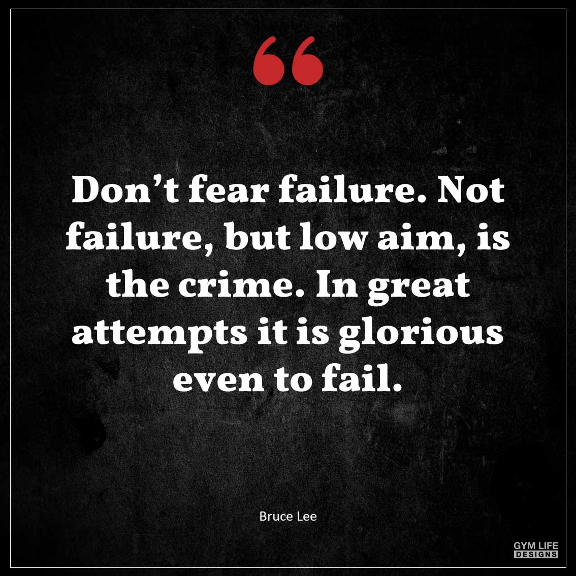 Don t fear failure Not failure but low aim is the crime In great attempts it is glorious even to fail