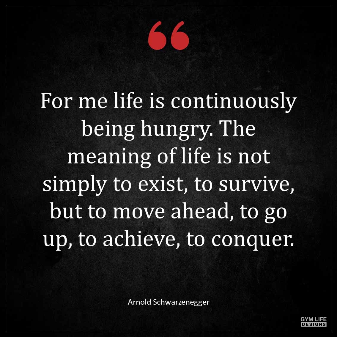 For me life is continuously being hungry The meaning of life is not simply to exist to survive but to move ahead to go up to achieve to conquer