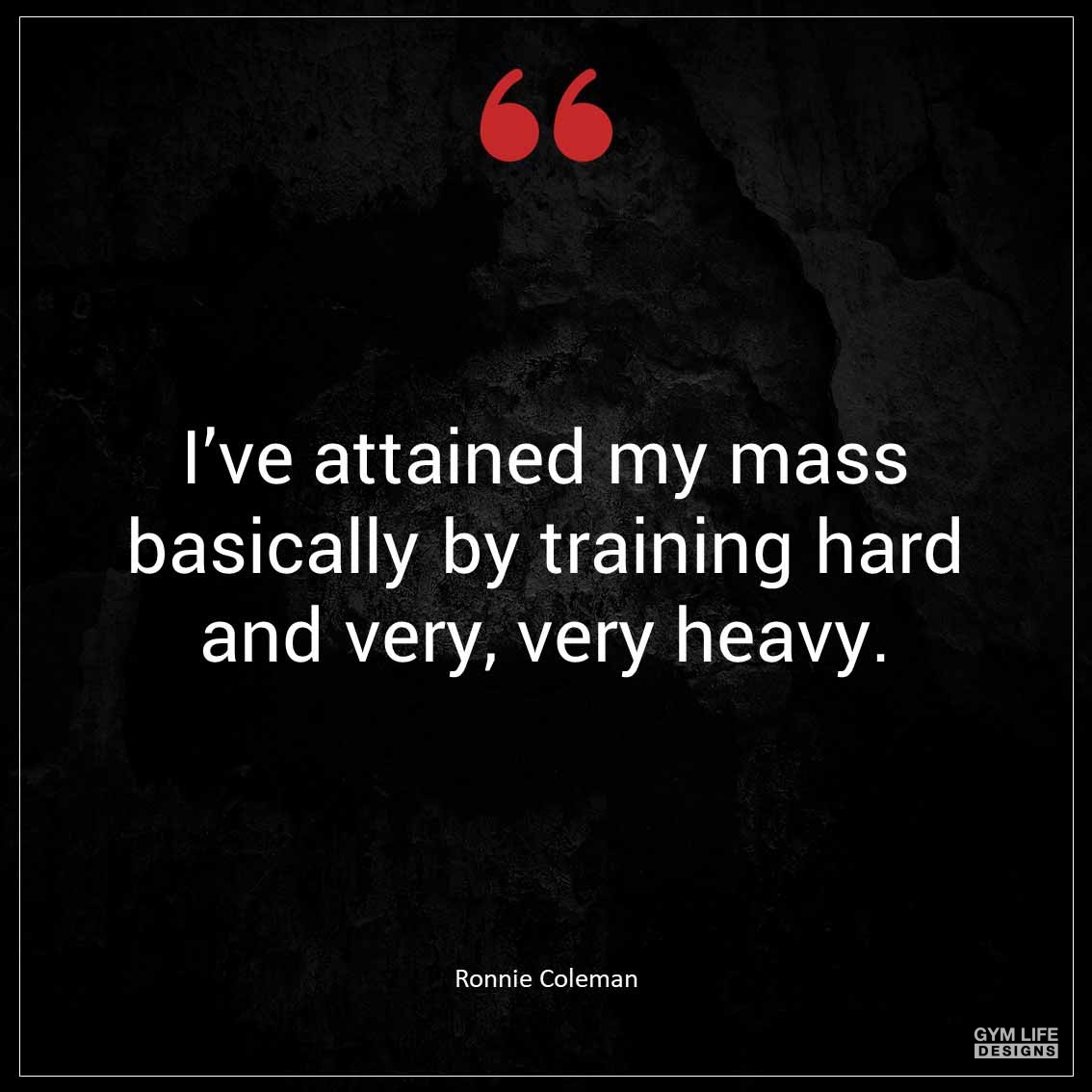 I ve attained my mass basically by training hard and very very heavy