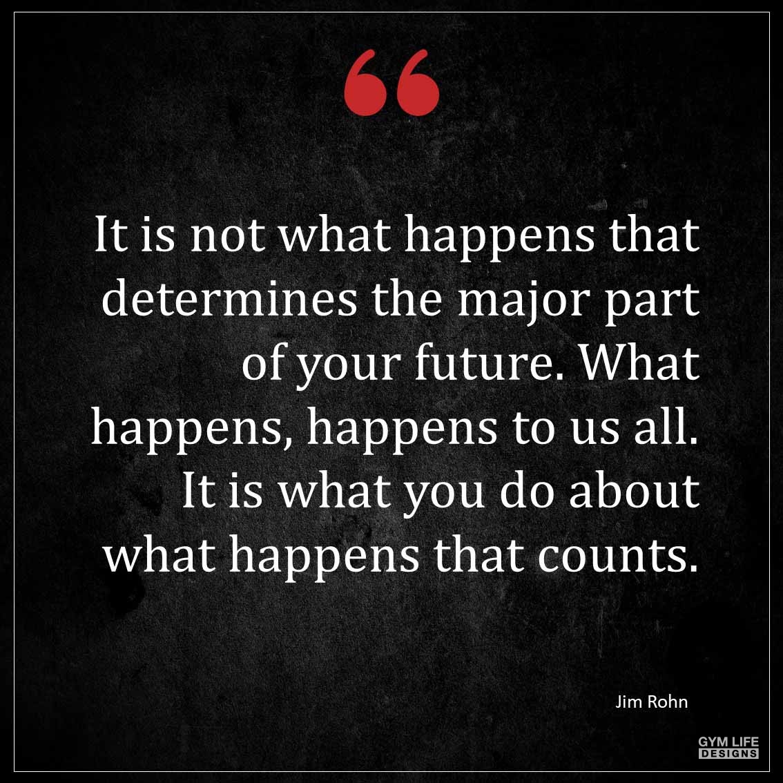 It is not what happens that determines the major part of your future What happens happens to us all It is what you do about what happens that counts 1