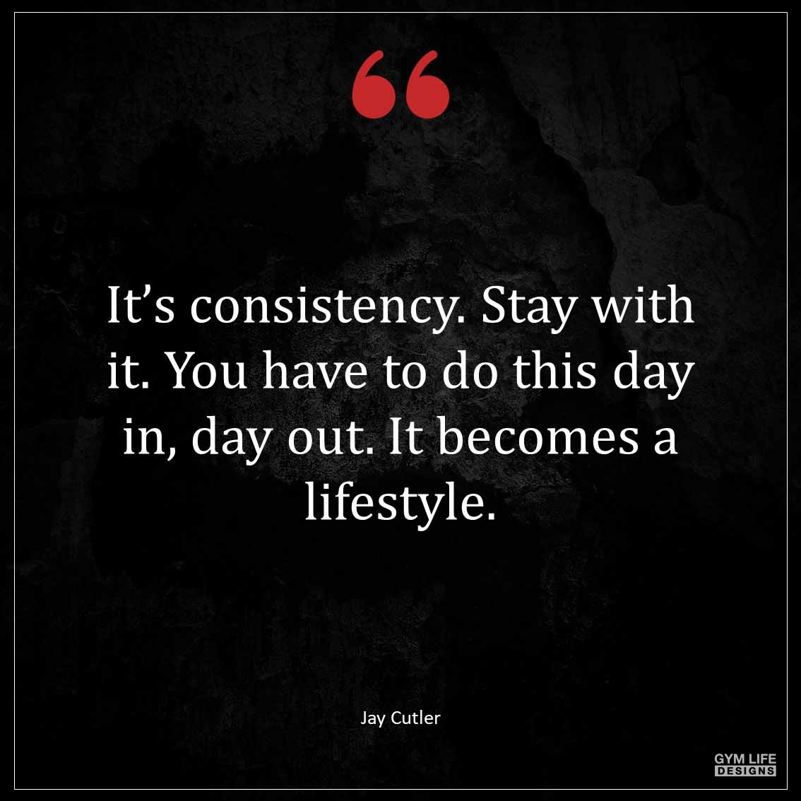 It s consistency Stay with it You have to do this day in day out It becomes a lifestyle