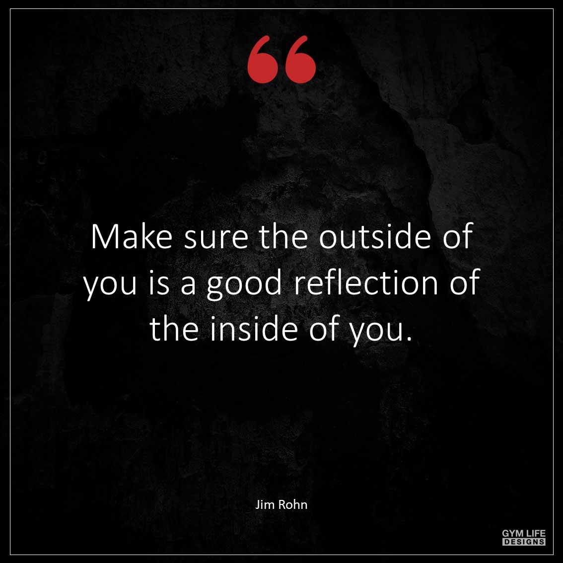 Make sure the outside of you is a good reflection of the inside of you 1