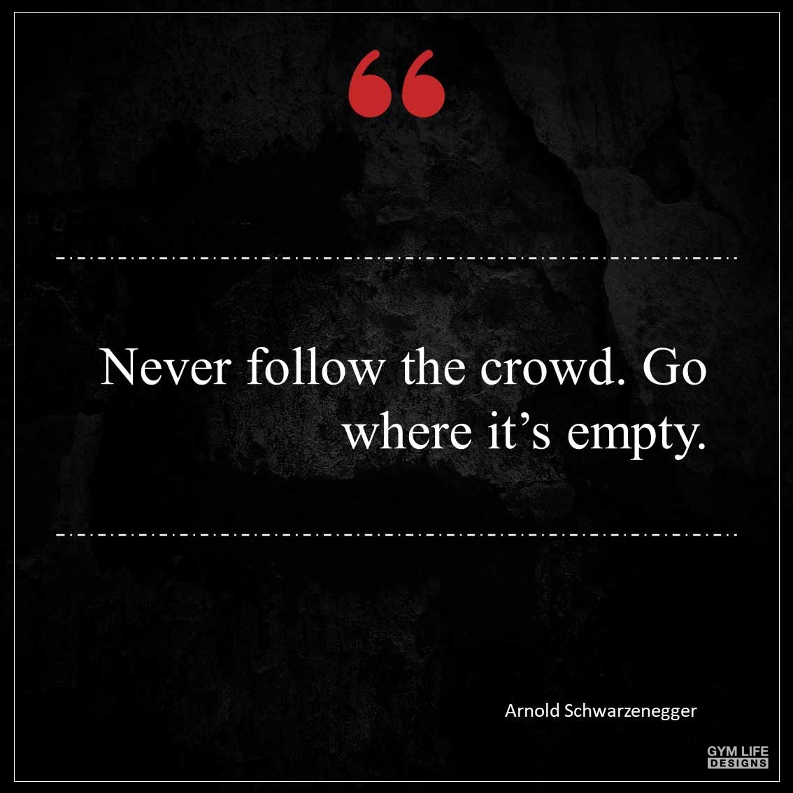 Never follow the crowd Go where it s empty
