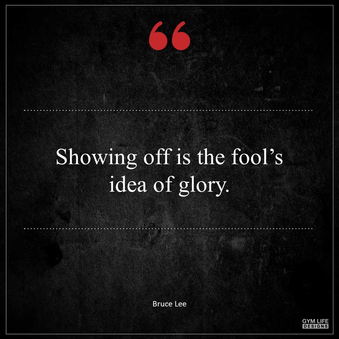 Showing off is the fool s idea of glory