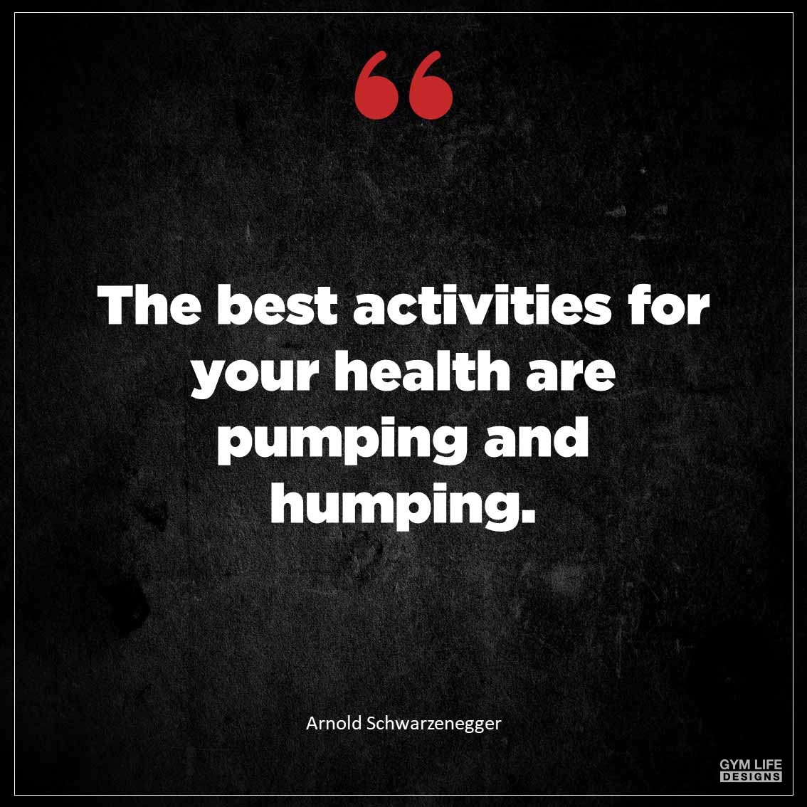 The best activities for your health are pumping and humping