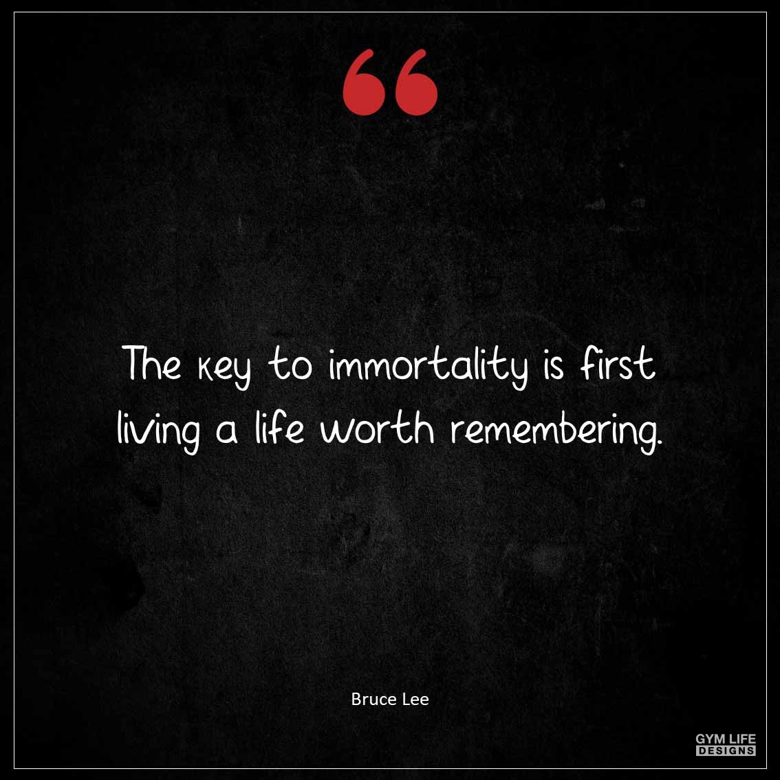 The key to immortality is first living a life worth remembering