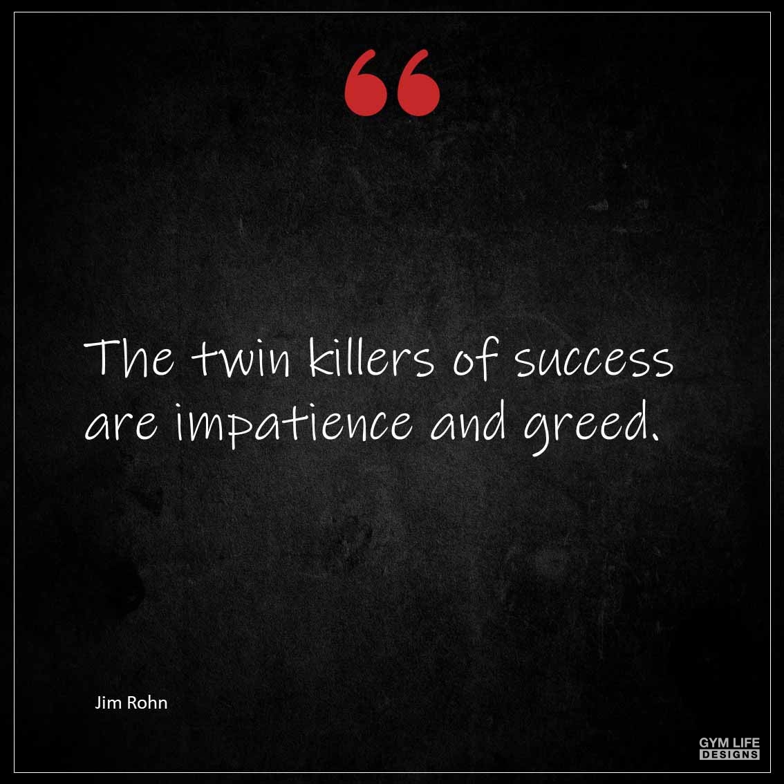 The twin killers of success are impatience and greed 1