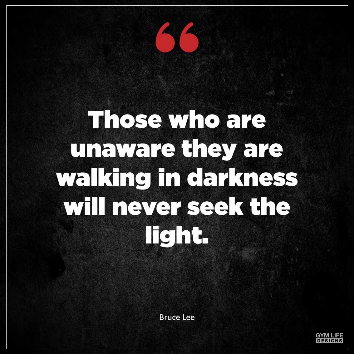Those who are unaware they are walking in darkness will never seek the light