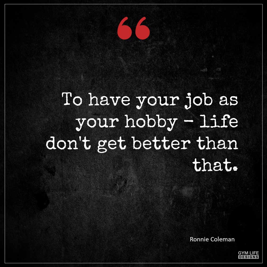 To have your job as your hobby life don t get better than that