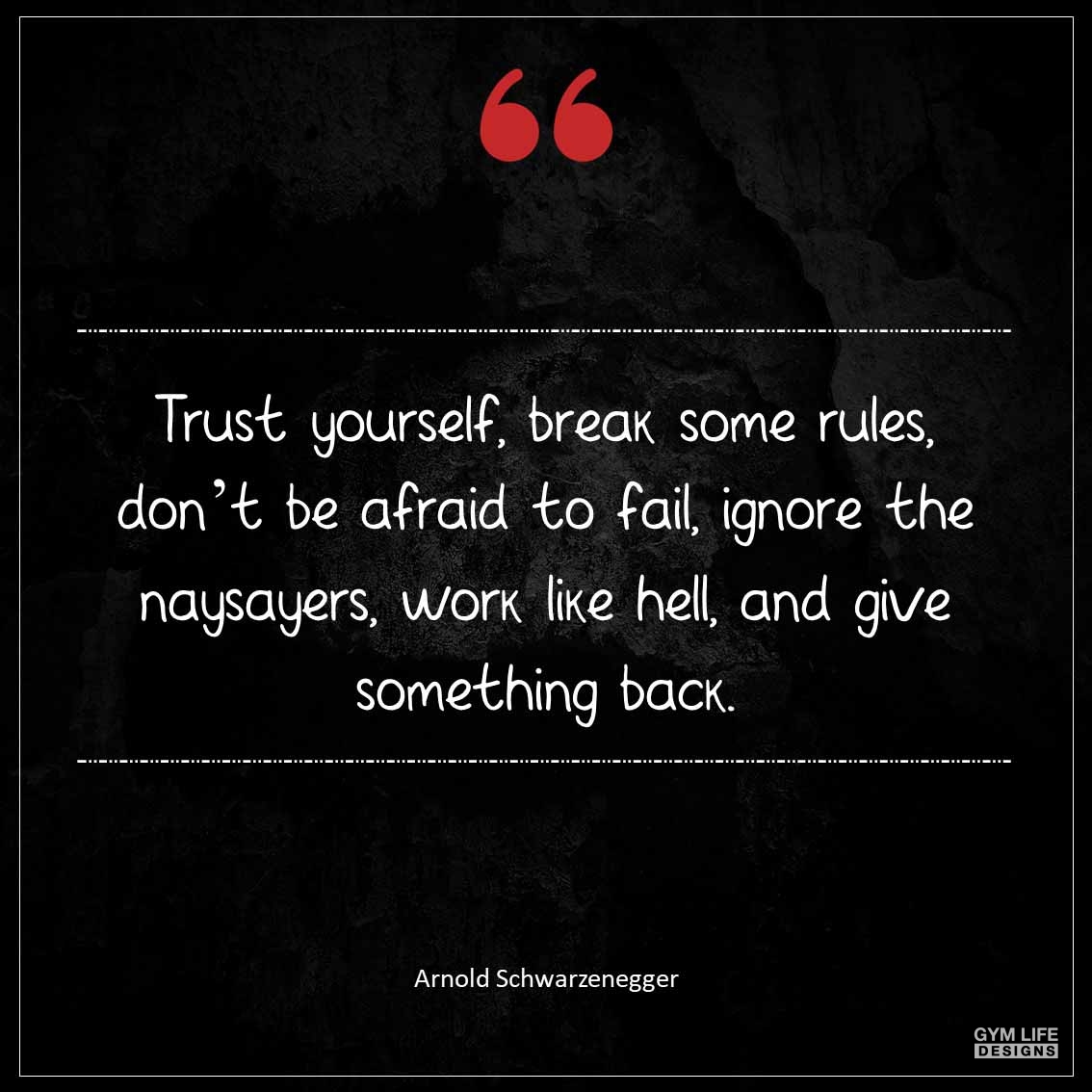 Trust yourself Break some rules Don t be afraid to fail Ignore the naysayers Work like hell and Give something back