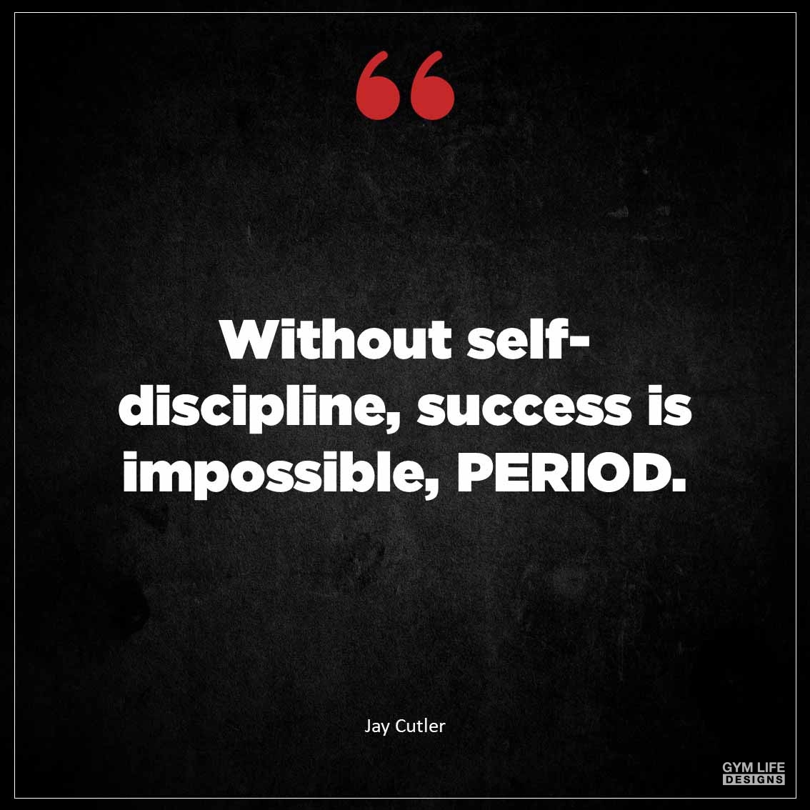 Without self discipline success is impossible PERIOD