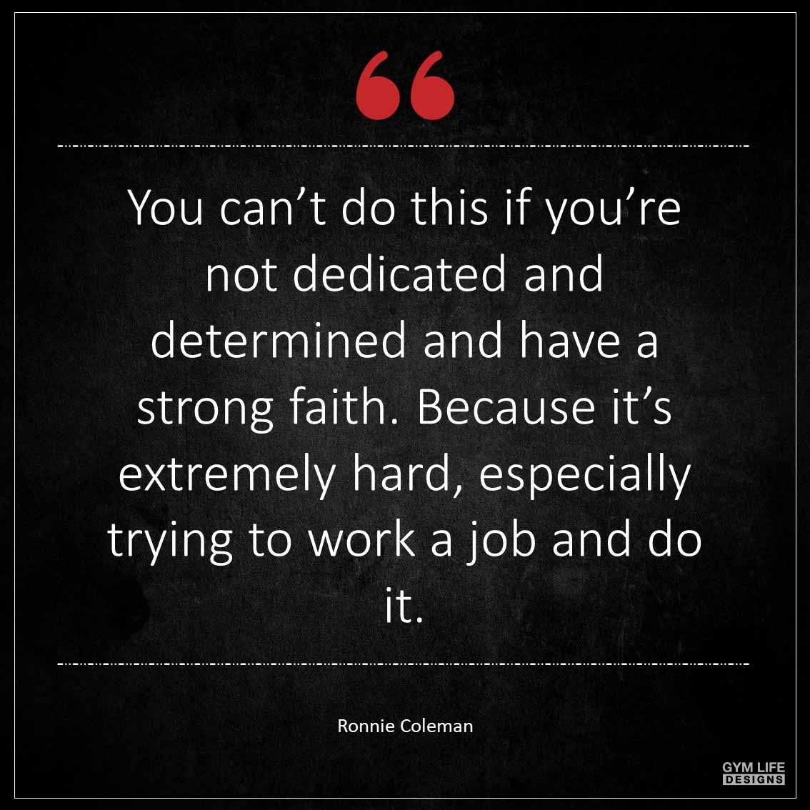 You can t do this if you re not dedicated and determined and have a strong faith Because it s extremely hard especially trying to work a job and do it