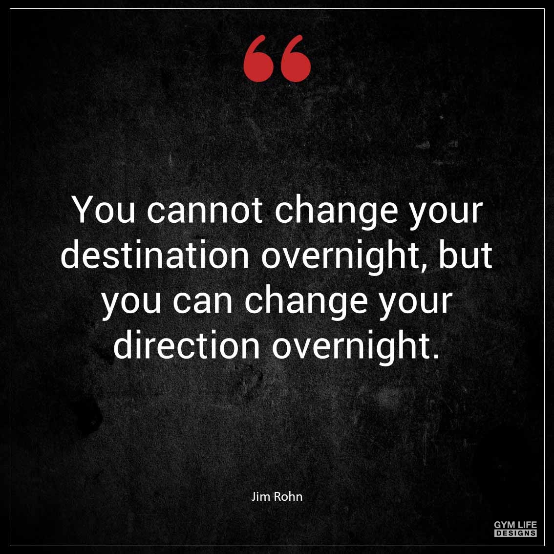 You cannot change your destination overnight but you can change your direction overnight 1