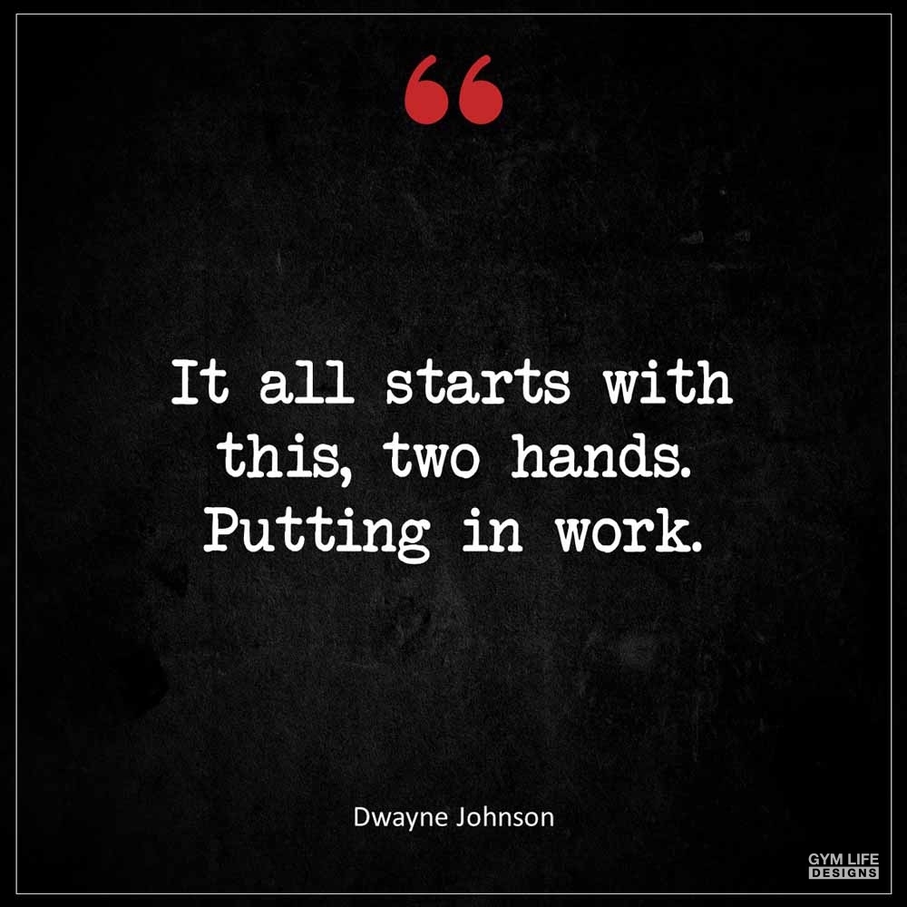 Dwayne Johnson It all starts with this two hands Putting in work