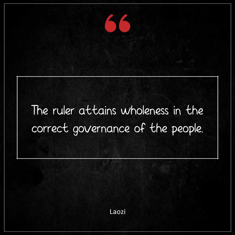 Laozi The ruler attains wholeness in the correct governance of the people
