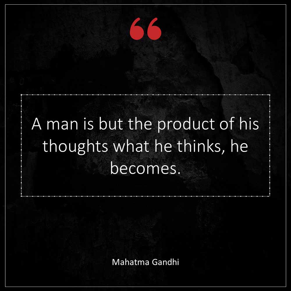 Mahatma Gandhi A man is but the product of his thoughts what he thinks he becomes