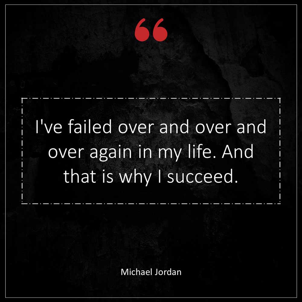 Michael Jordan I ve failed over and over and over again in my life And that is why I succeed