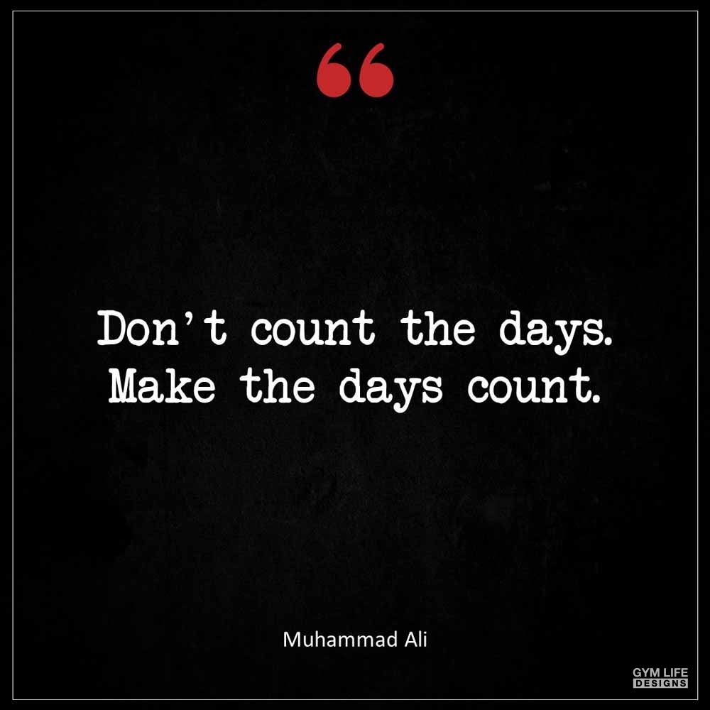Muhammad Ali Don t count the days Make the days count