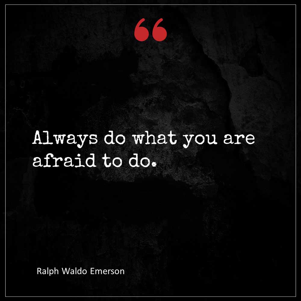 Ralph Waldo Emerson Always do what you are afraid to do