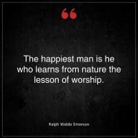 Ralph Waldo Emerson The happiest man is he who learns from nature the lesson of worship