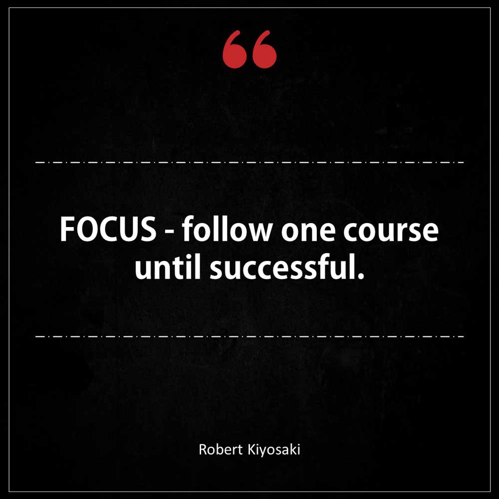 Robert Kiyosaki FOCUS Follow One Course Until Successful