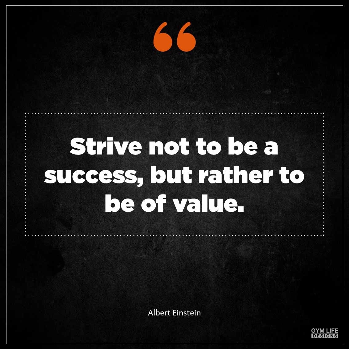 Strive not to be a success but rather to be of value