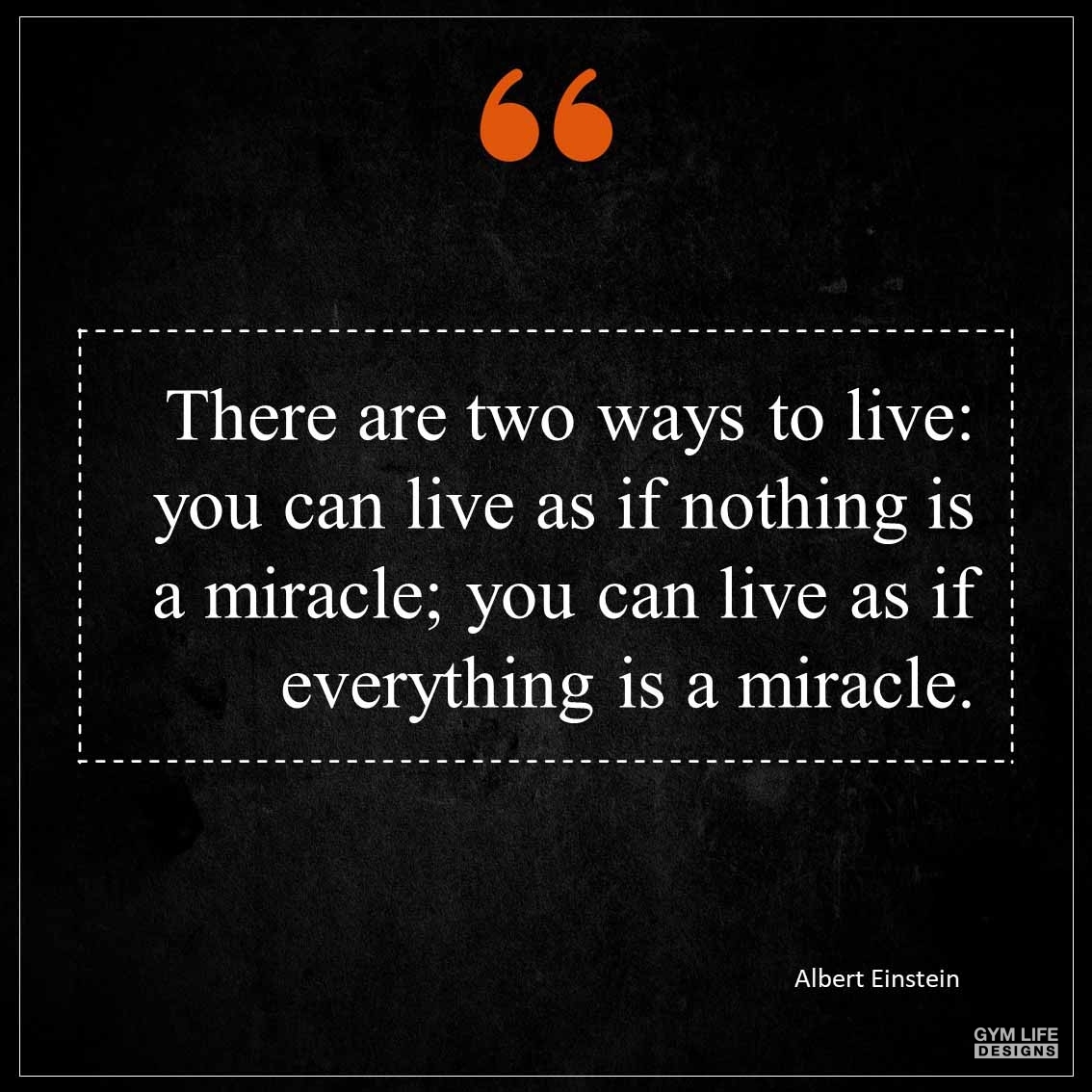 There are two ways to live you can live as if nothing is a miracle you can live as if everything is a miracle