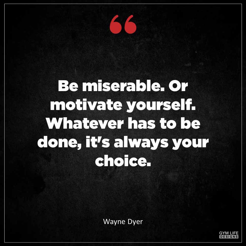 Wayne Dyer Be miserable Or motivate yourself