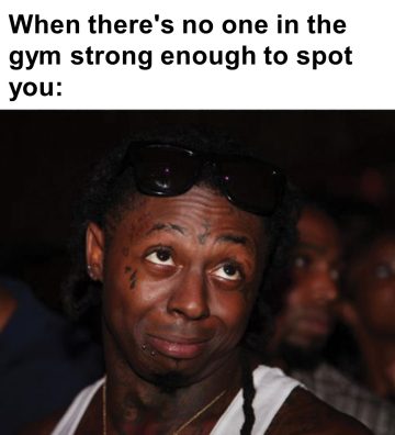 270 When Theres No One In The Gym Strong Enough To Spot You