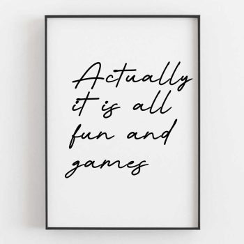 Actually It Is All Fun And Games - Font 10, Left Aligned